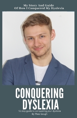 Conquering Dyslexia - Theo Gough