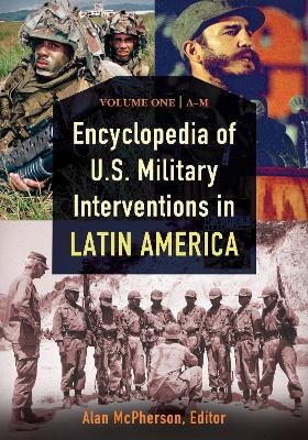 Encyclopedia of U.S. Military Interventions in Latin America
