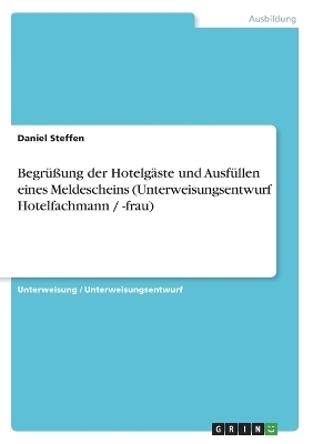 Begr&Atilde;&frac14;&Atilde;ung der Hotelg&Atilde;&curren;ste und Ausf&Atilde;&frac14;llen eines Meldescheins (Unterweisungsentwurf Hotelfachmann / -frau) - Daniel Steffen