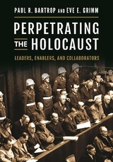 Perpetrating the Holocaust - Professor Paul R. Bartrop, Eve E. Grimm