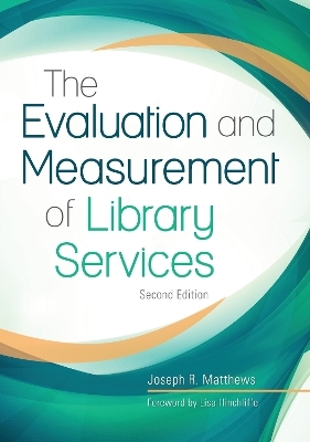 The Evaluation and Measurement of Library Services - Joseph R. Matthews