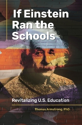 If Einstein Ran the Schools - Thomas Armstrong Ph.D.