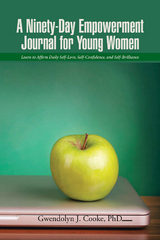 A Ninety-Day Empowerment Journal for Young Women - Gwendolyn L. Cooke PhD