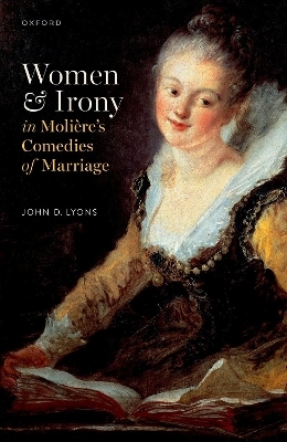 Women and Irony in Moli&egrave;re's Comedies of Marriage - Prof John D. Lyons