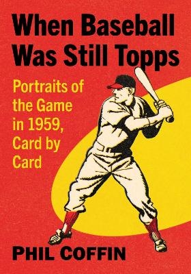 When Baseball Was Still Topps - Phil Coffin