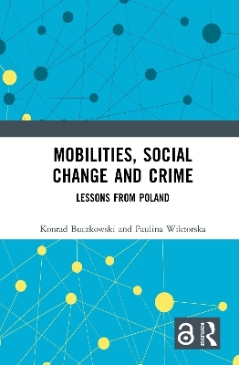 Mobilities, Social Change and Crime - Konrad Buczkowski, Paulina Wiktorska