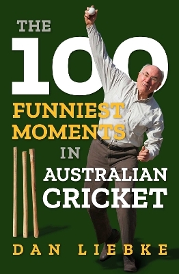 The 100 Funniest Moments in Australian Cricket - Dan Liebke