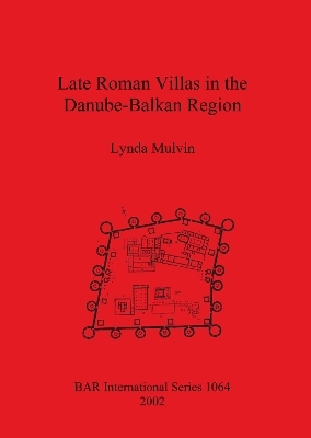 Late Roman Villas in the Danube-Balkan Region - Lynda Mulvin