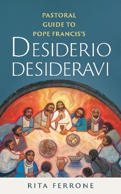 Pastoral Guide to Pope Francis�s Desiderio Desideravi