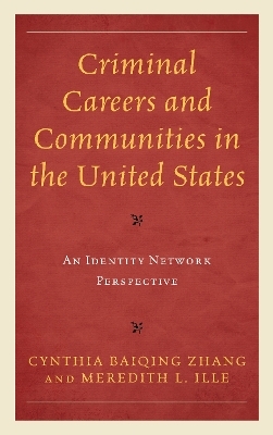 Criminal Careers and Communities in the United States - Cynthia Baiqing Zhang, Meredith  L. Ille