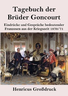 Tagebuch der Br&uuml;der Goncourt - Edmond de Goncourt, Jules De Goncourt