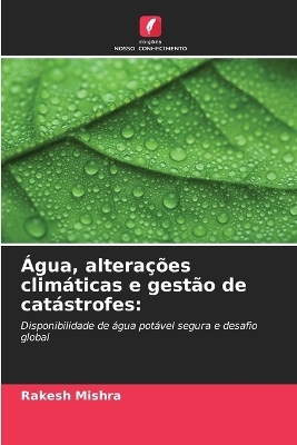 Água, alterações climáticas e gestão de catástrofes - Rakesh Mishra