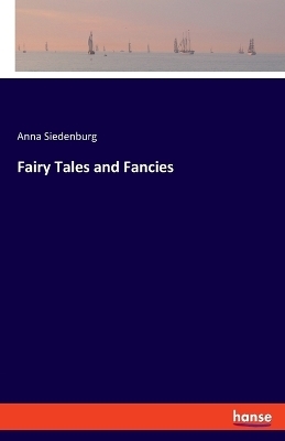 Fairy Tales and Fancies - Anna Siedenburg