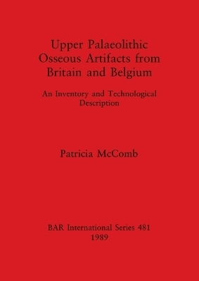 Upper Paleolithic Osseous Artifacts from Britain and Belgium - Patricia McComb