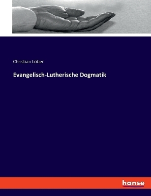 Evangelisch-Lutherische Dogmatik