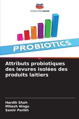 Attributs probiotiques des levures isol&eacute;es des produits laitiers - Hardik Shah, Mitesh Hingu, Samir Parikh