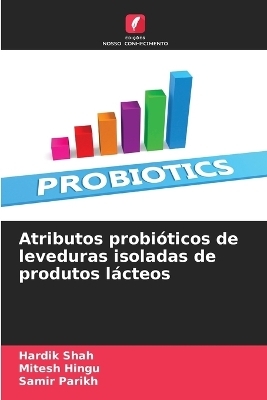 Atributos probi&oacute;ticos de leveduras isoladas de produtos l&aacute;cteos - Hardik Shah, Mitesh Hingu, Samir Parikh
