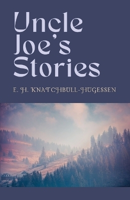 Uncle Joe's Stories - Edward H Knatchbull-Hugessen