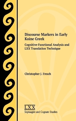 Discourse Markers in Early Koine Greek - Christopher J Fresch