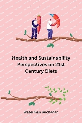 Health and Sustainability Perspectives on 21st Century Diets