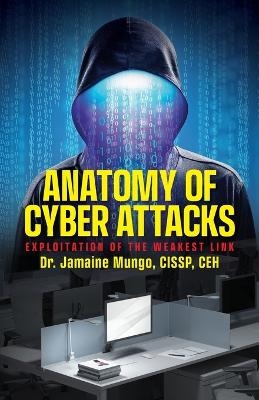 Anatomy of Cyber Attacks - Dr Jamaine Mungo