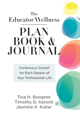 Educator Wellness Plan Book - Tina H Boogren, Timothy D Kanold, Jasmine K Kullar