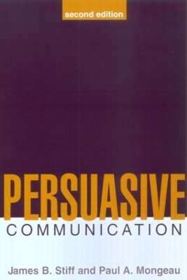 Persuasive Communication, Second Edition - Paul A. Mongeau, James B. Stiff