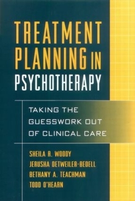 Treatment Planning in Psychotherapy - Sheila R. Woody, Jerusha Detweiler-Bedell, Bethany A. Teachman, Todd O'Hearn