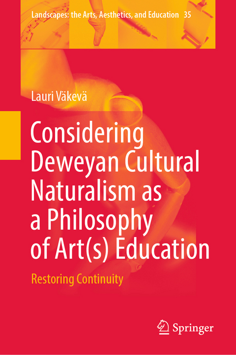 Considering Deweyan Cultural Naturalism as a Philosophy of Art(s) Education - Lauri V&auml;kev&auml;