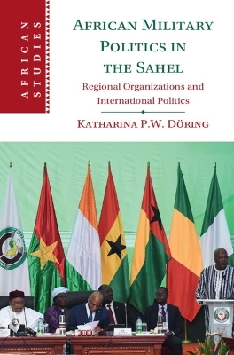 African Military Politics in the Sahel - Katharina P. W. D&ouml;ring