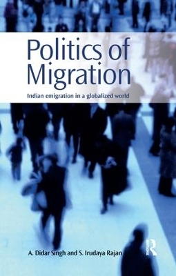 Politics of Migration - A. Didar Singh, S. Irudaya Rajan