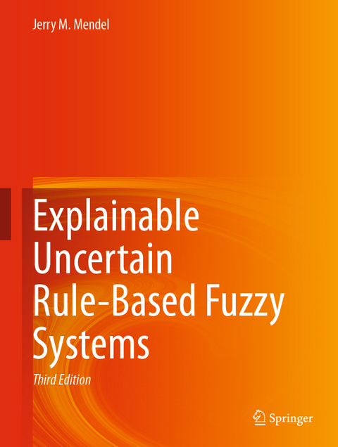 Explainable Uncertain Rule-Based Fuzzy Systems - Jerry M. Mendel