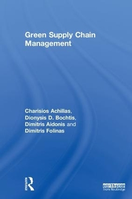 Green Supply Chain Management - Charisios Achillas, Dionysis D. Bochtis, Dimitrios Aidonis, Dimitris Folinas