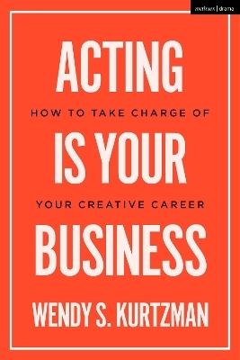 Acting is Your Business - Wendy S. Kurtzman