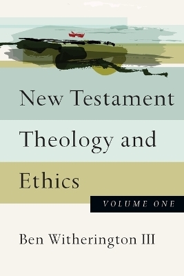 New Testament Theology and Ethics - Ben Witherington Ii