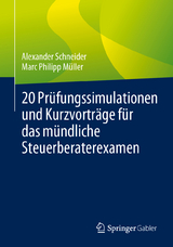 20 Pr&uuml;fungssimulationen und Kurzvortr&auml;ge f&uuml;r das m&uuml;ndliche Steuerberaterexamen - Alexander Schneider, Marc Philipp M&uuml;ller