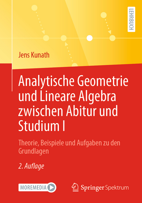 Analytische Geometrie und Lineare Algebra zwischen Abitur und Studium I - Jens Kunath
