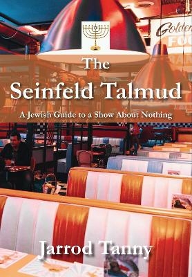 The Seinfeld Talmud - Jarrod Tanny