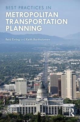 Best Practices in Metropolitan Transportation Planning - Reid Ewing, Keith Bartholomew