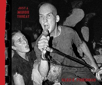 Just A Minor Threat - Glen E. Friedman