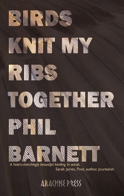 Birds Knit My Ribs Together - Phil Barnett