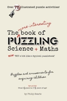 The More Interesting Book of Puzzling Science + Maths