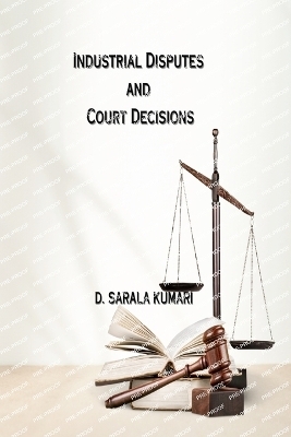 Industrial Disputes and Court Decisions - D Sarala Kumari