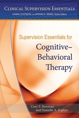 Supervision Essentials for Cognitive&ndash;Behavioral Therapy - Cory F. Newman, Danielle Kaplan