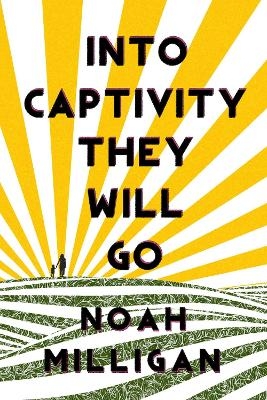 Into Captivity They Will Go - Noah Milligan