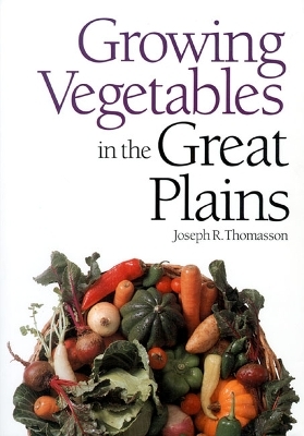 Growing Vegetables in the Great Plains - Joseph R. Thomasson