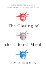 The Closing of the Liberal Mind - Kim R. Holmes