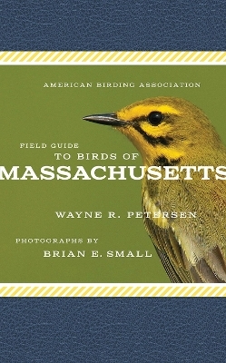 American Birding Association Field Guide to Birds of Massachusetts - Wayne R. Petersen, Brian E. Small