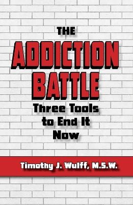 The Addiction Battle - M.S.W. Wulff  Timothy J.