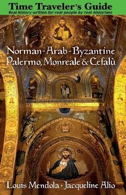 The Time Traveler's Guide to Norman-Arab-Byzantine Palermo, Monreale and Cefalù